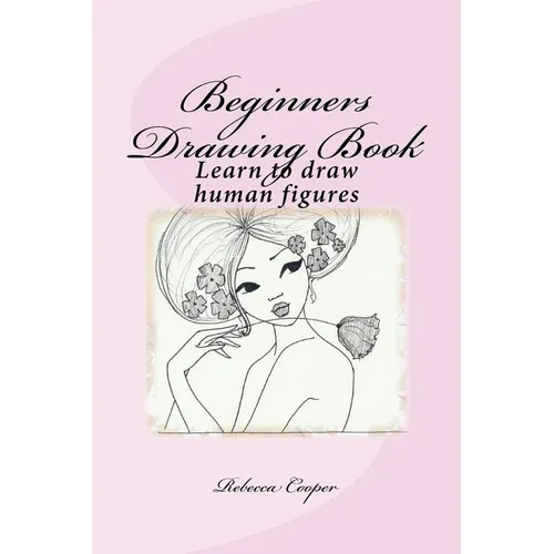 Beginners Drawing Book: Learn to draw human figures - Paperback