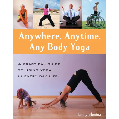 Anywhere, Anytime, Any Body Yoga - Hardcover