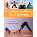 Anywhere, Anytime, Any Body Yoga - Hardcover