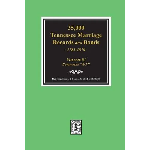 35,000 Tennessee Marriage Records and Bonds 1783-1870, "A-F". ( Volume #1 )