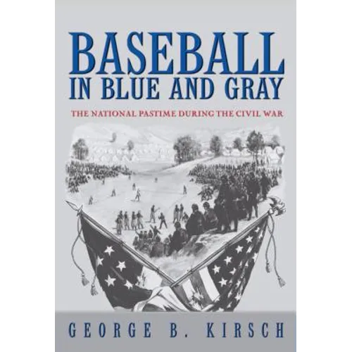 Baseball in Blue and Gray: The National Pastime During the Civil War
