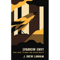 Sparrow Envy: Field Guide to Birds and Lesser Beasts - Hardcover