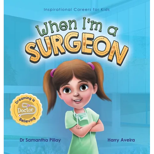 When I'm a Surgeon: Dreaming is Believing: Doctor - Hardcover