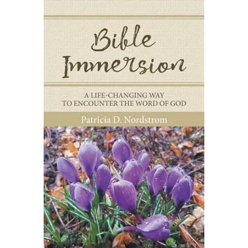 Bible Immersion: A Life-Changing Way to Encounter the Word of God - Paperback