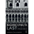 Building Cities to Last: A Practical Guide to Sustainable Urbanism - Paperback