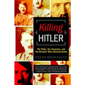 Killing Hitler: The Plots, the Assassins, and the Dictator Who Cheated Death