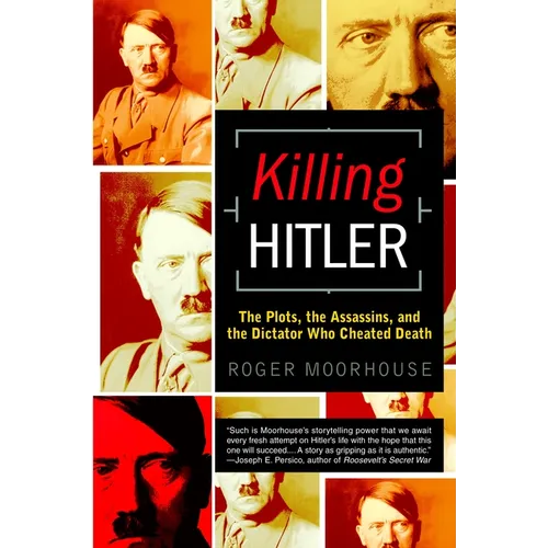 Killing Hitler: The Plots, the Assassins, and the Dictator Who Cheated Death