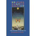 Helping Heaven Happen: Think Your Way to a Better Life! - Paperback