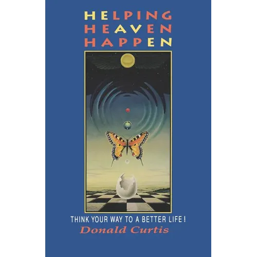 Helping Heaven Happen: Think Your Way to a Better Life! - Paperback