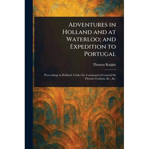 Adventures in Holland and at Waterloo; and Expedition to Portugal