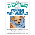 The Everything Guide to Working with Animals: From Dog Groomer to Wildlife Rescuer - Tons of Great Jobs for Animal Lovers - Paperback