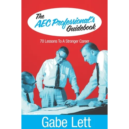 The AEC Professional's Guidebook: 70 Lessons to a Stronger Career - Paperback
