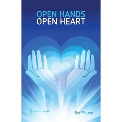 Open Hands Open Heart: Discovering God's Amazing Generosity - Paperback