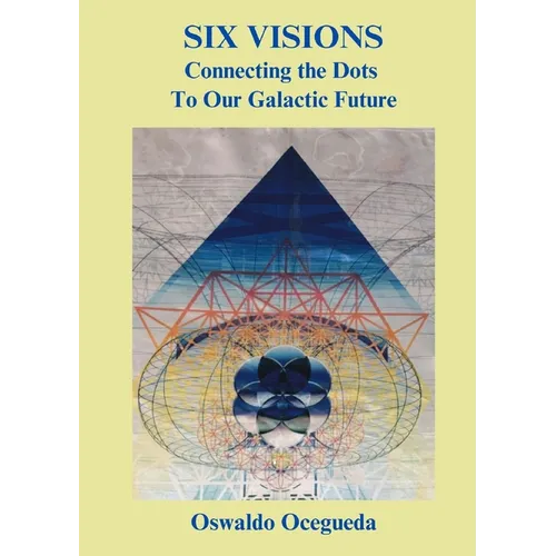 Six Visions, Connecting the Dots to Our Galactic Future - Paperback