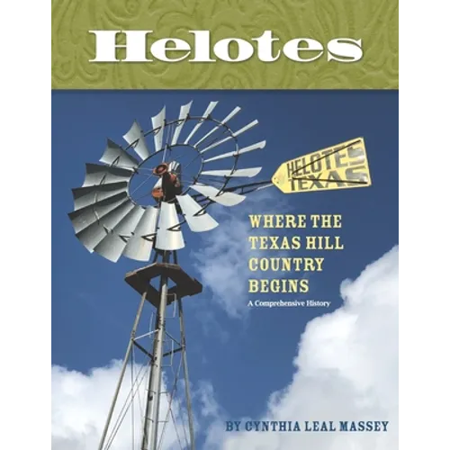 Helotes, Where the Texas Hill Country Begins: A Comprehensive History