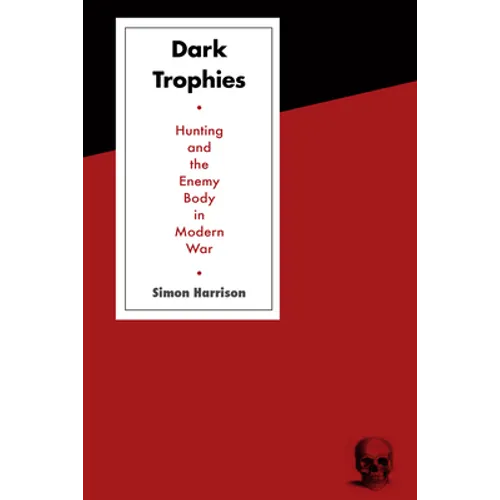 Dark Trophies: Hunting and the Enemy Body in Modern War