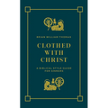 Clothed with Christ: A Biblical Style Guide for Sinners - Paperback