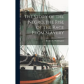 The Story of the Negro, the Rise of the Race From Slavery