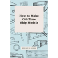 How to Make Old-Time Ship Models - Paperback