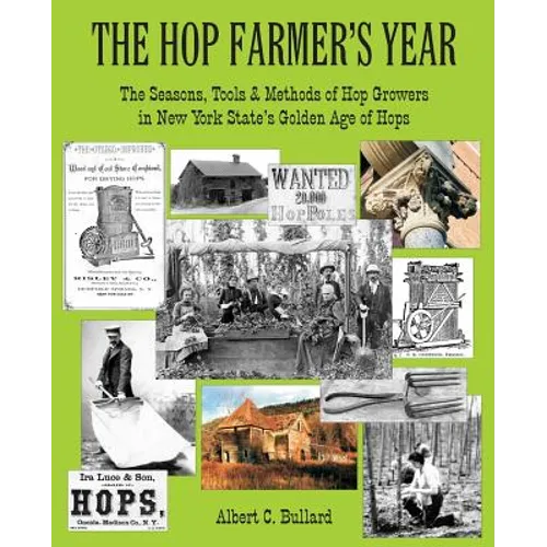 The Hop Farmer's Year: The Seasons, Tools and Methods of Hop Growers in New York State's Golden Age of Hops