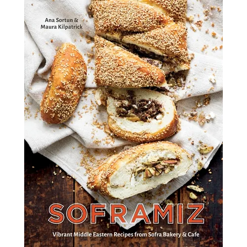 Soframiz: Vibrant Middle Eastern Recipes from Sofra Bakery and Cafe [A Cookbook] - Hardcover