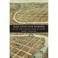 War Upon Our Border: Two Ohio Valley Communities Navigate the Civil War
