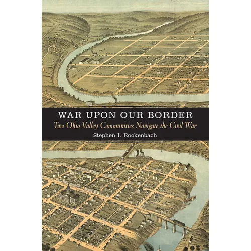 War Upon Our Border: Two Ohio Valley Communities Navigate the Civil War