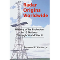 Radar Origins Worldwide: History of Its Evolution in 13 Nations Through World War II
