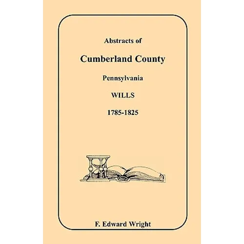 Abstracts of Cumberland County, Pennsylvania Wills, 1785-1825