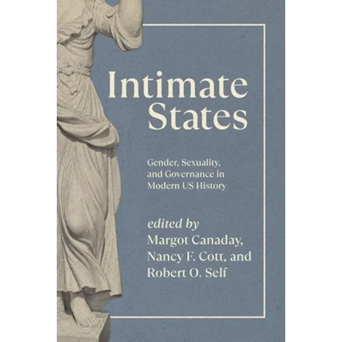 Intimate States: Gender, Sexuality, and Governance in Modern US History - Hardcover