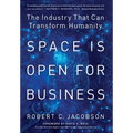 Space Is Open For Business: The Industry That Can Transform Humanity - Hardcover