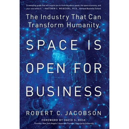 Space Is Open For Business: The Industry That Can Transform Humanity - Hardcover