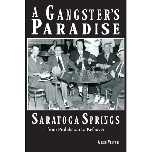 A Gangster's Paradise - Saratoga Springs from Prohibition to Kefauver