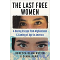 The Last Free Women: A Daring Escape from Afghanistan and Coming of Age in America