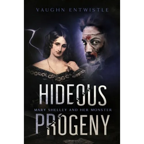 Hideous Progeny: Mary Shelley and Her Monster - Paperback