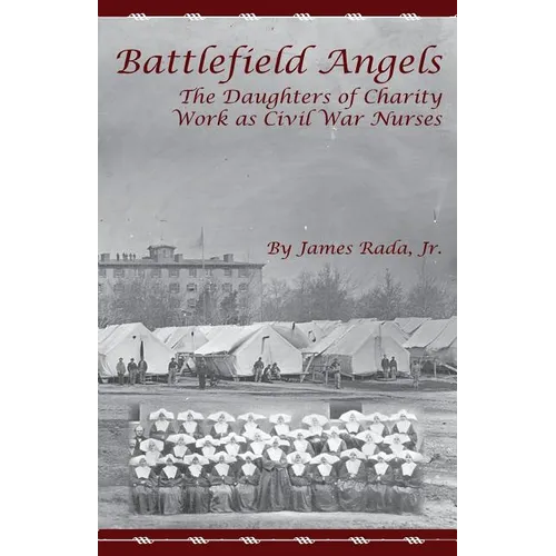 Battlefield Angels: The Daughters of Charity Work as Civil War Nurses