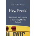 Hey, Freak!: The Weird Kid's Guide to Surviving Middle School - Paperback