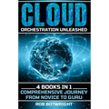 Cloud Orchestration Unleashed: Comprehensive Journey From Novice To Guru - Paperback