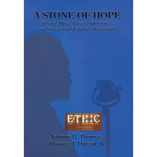A Stone of Hope: Rising Above Slavery, Jim Crow, and Poverty in Glendora, Mississippi