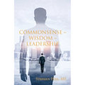 Commonsense - Wisdom - Leadership - Paperback