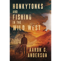 Honkytonks and Fishing in the Wild West