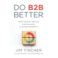 Do B2B Better: Drive Growth Through Game-Changing Customer Experience - Paperback