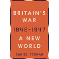 Britain's War: A New World, 1942-1947 - Hardcover