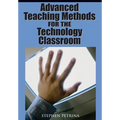 Advanced Teaching Methods for the Technology Classroom - Hardcover