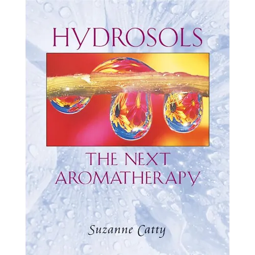 Hydrosols: The Next Aromatherapy - Paperback