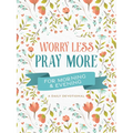 Worry Less, Pray More for Morning and Evening: A Daily Devotional - Paperback