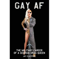 Gay AF: The Military Career of a Georgia Drag Queen - Paperback