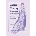 Carter County, Tennessee, Record Abstracts: Marriages, 1871-1920