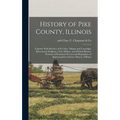History of Pike County, Illinois; Together With Sketches of its Cities, Villages and Townships, Educational, Religious, Civil, Military, and Political