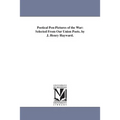 Poetical Pen-Pictures of the War: Selected From Our Union Poets. by J. Henry Hayward.